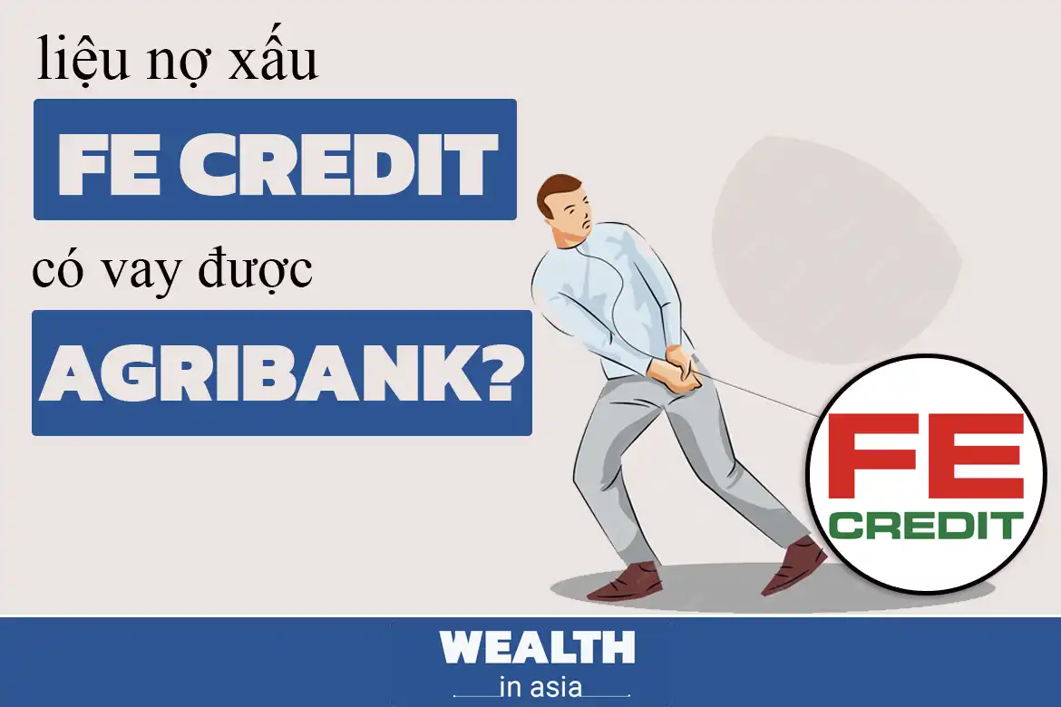 Nợ xấu FE Credit có vay được ngân hàng Agribank